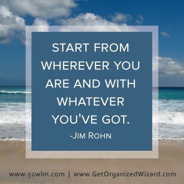 Start from wherever you are and with whatever you've got - Jim Rohn