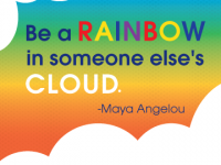 Be a Rainbow In Someone Else's Cloud - Maya Angelou