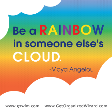 Be a Rainbow In Someone Else's Cloud - Maya Angelou