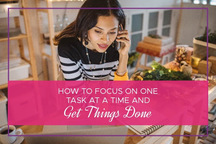 How to Focus on One Task at a Time and Get Things Done