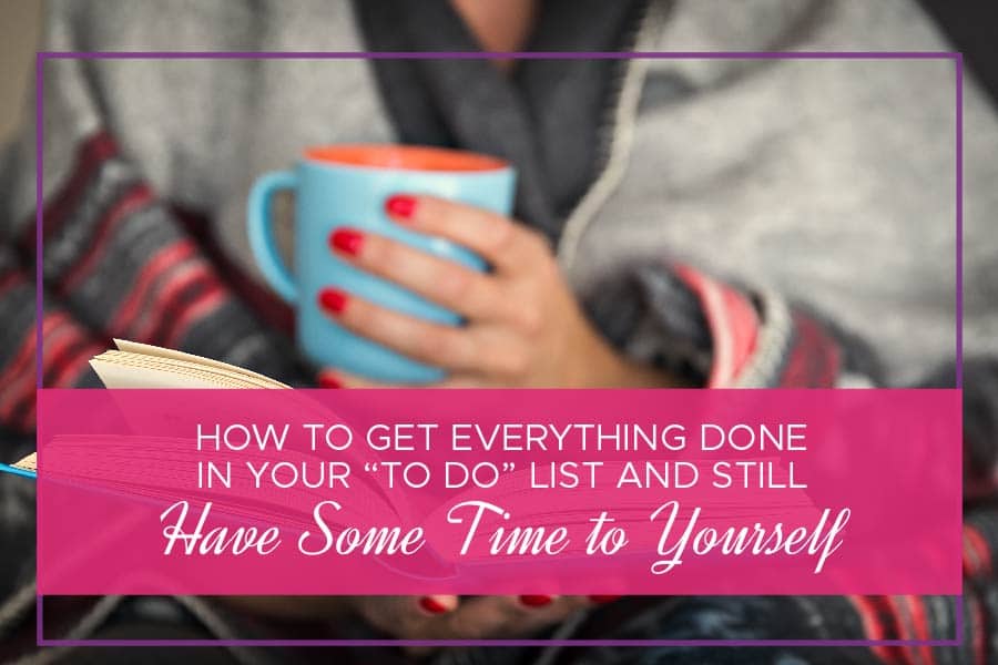 How to Get Everything Done in Your "To Do" List and Still Have Some Time to Yourself