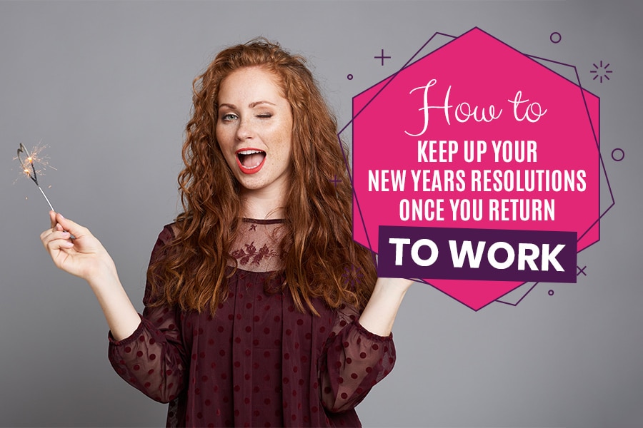 How to keep up your New Years Resolutions once you return to work
