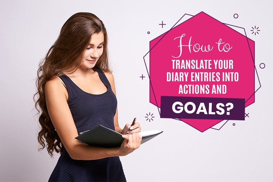 How to translate your diary entries into actions and goals?
