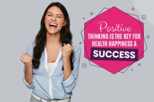Positive Thinking is the Key for Health Happiness & Success