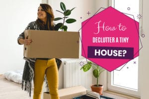 How to declutter a tiny house?