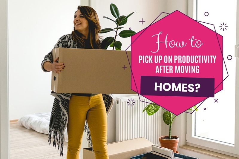 How to pick up on productivity after moving homes?