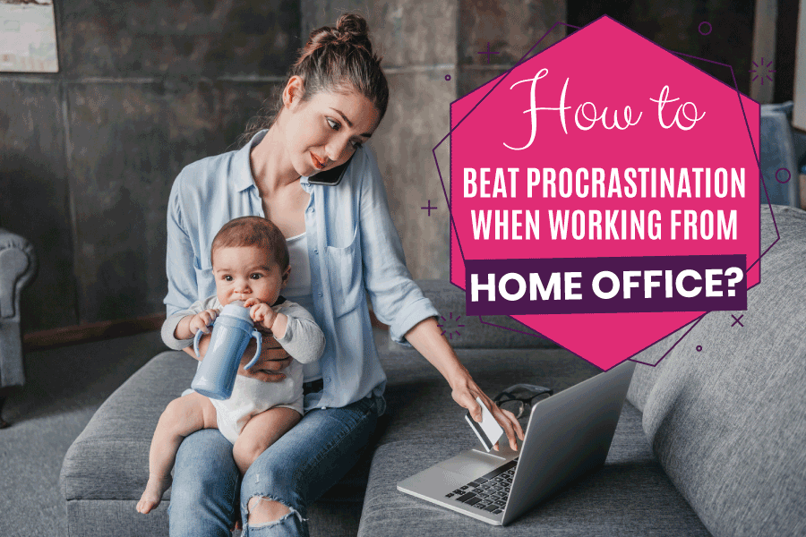 How to beat procrastination when working from Home Office?