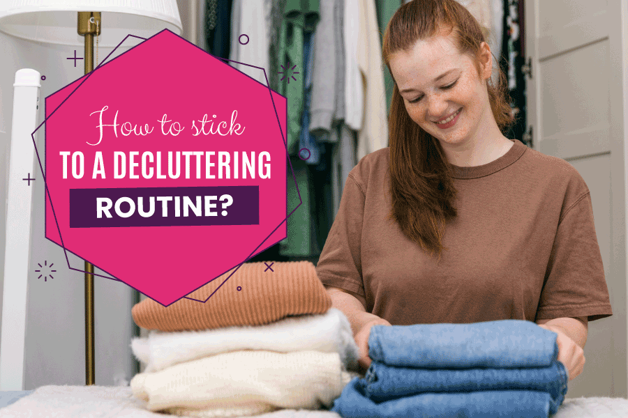 How to stick to a decluttering routine
