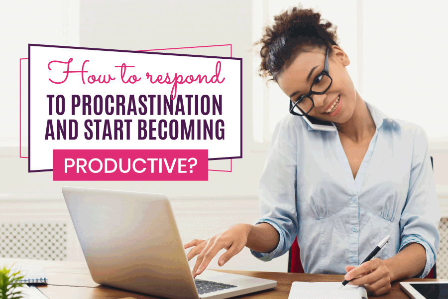 How to respond to procrastination and start becoming productive