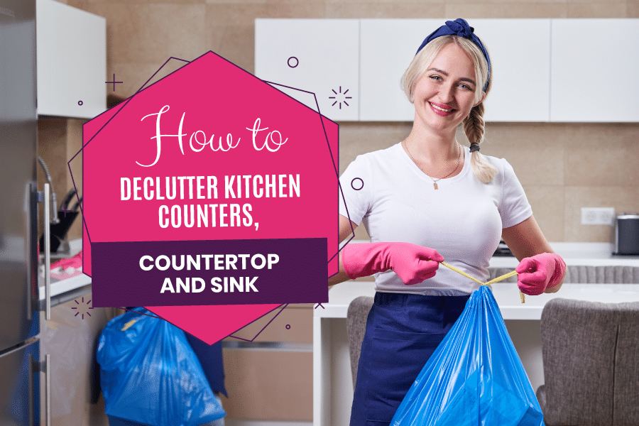 How to Declutter Kitchen Counters, Cupboards and Sinks