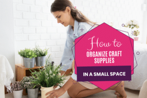 How to Organize Craft Supplies in a Small Space