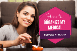 How to organize my medical supplies at home