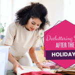 Decluttering Tips after the Holidays
