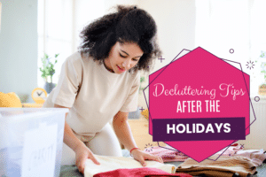 Decluttering Tips after the Holidays