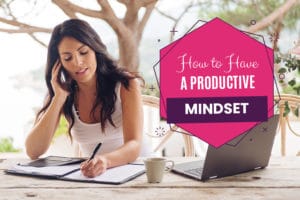How to Have a Productive Mindset