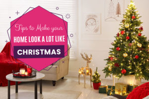Tips to Make your Home Look a Lot Like Christmas