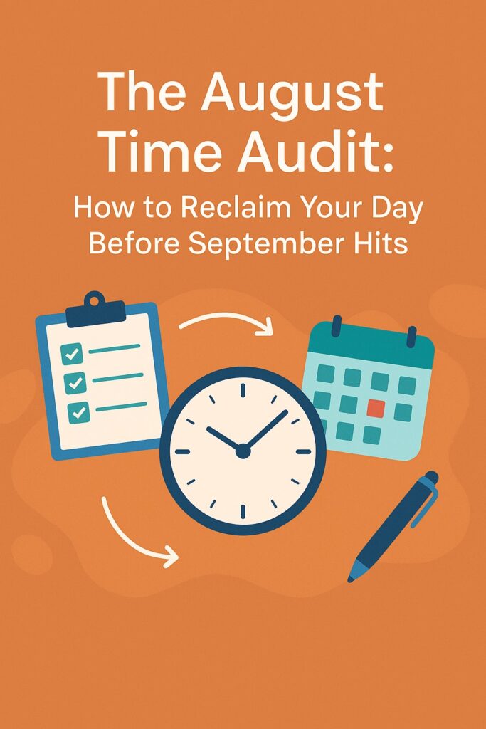 The August Time Audit: How to Reclaim Your Day Before September Hits 2 time audit 1 The August Time Audit